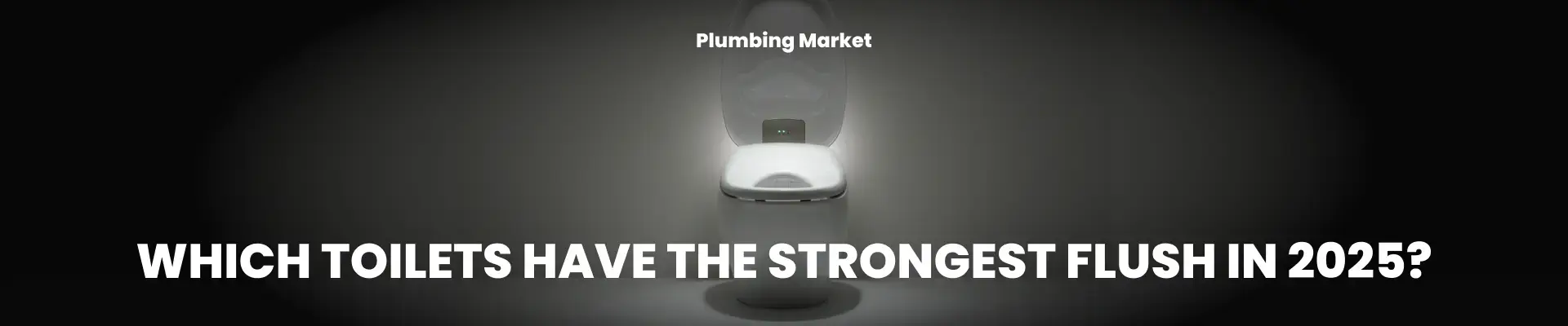 Which-Toilets-have-the-Strongest-Flush-in-2025 - Plumbing Market